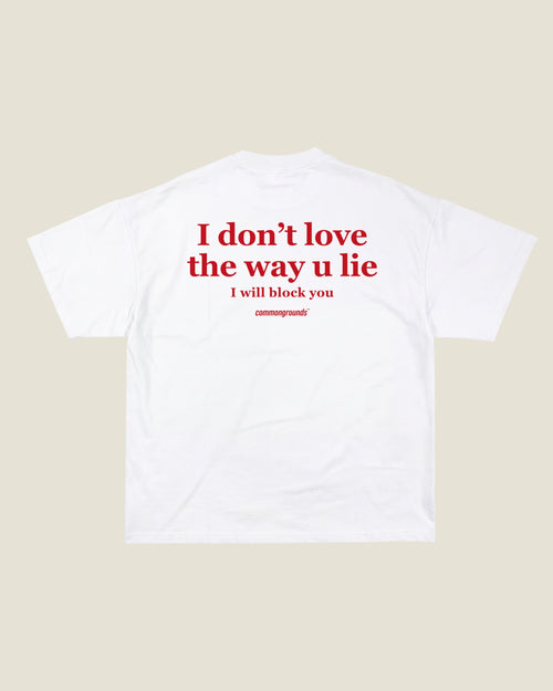 I DON'T LOVE THE WAY U LIE I WILL BLOCK YOU Tee in white, back print
