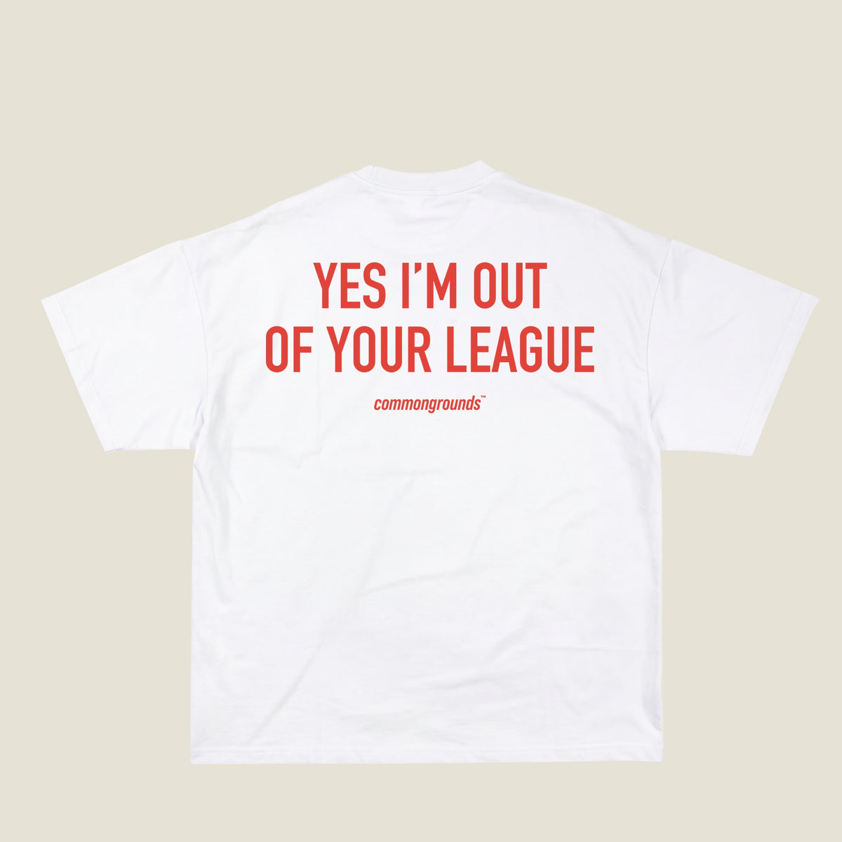 YES I'M OUT OF YOUR LEAGUE Tee in white, back print