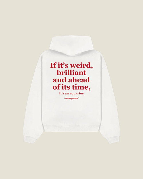 If It's Weird, Brilliant And Ahead Of Its Time, It's An Aquarius Hoodie in white, back print