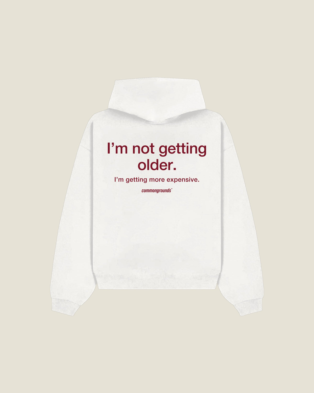 I'm Not Getting Older. I'm Getting More Expensive Hoodie in white, back print