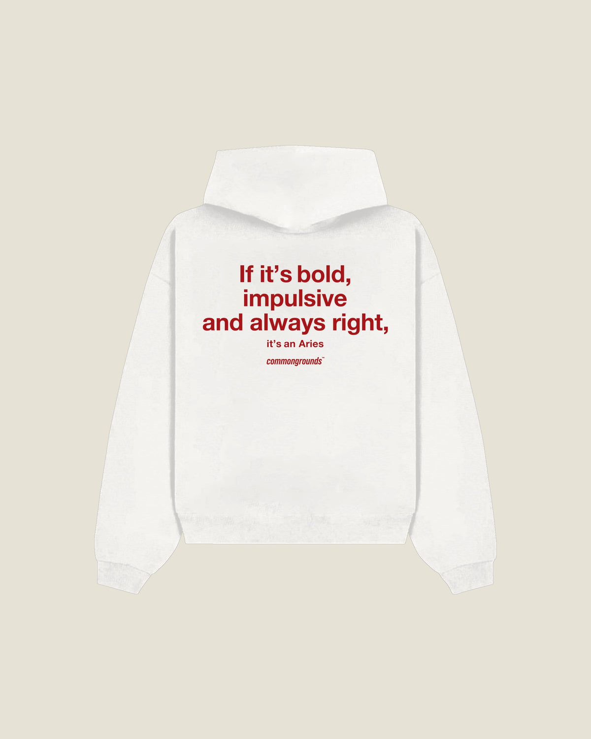 If It's Bold, Impulsive And Always Right, It's An Aries Hoodie in white, back print