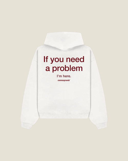 IF YOU NEED A PROBLEM I'M HERE Hoodie in white, back print
