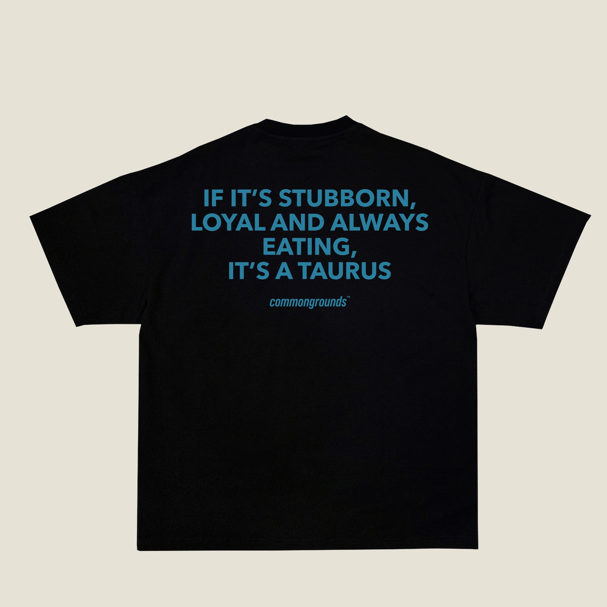 IF IT'S STUBBORN, LOYAL AND ALWAYS EATING, IT'S A TAURUS Tee in black, back print