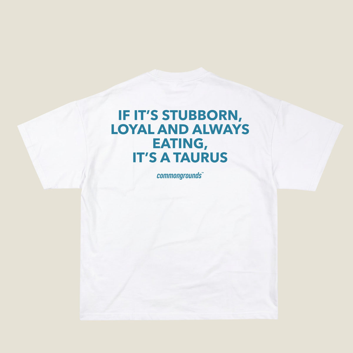 IF IT'S STUBBORN, LOYAL AND ALWAYS EATING, IT'S A TAURUS Tee in white, back print