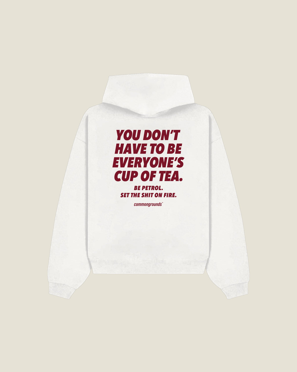 You Don't Have To Be Everyone's Cup Of Tea. Be Petrol. Set The Shit On Fire Hoodie in white, back print