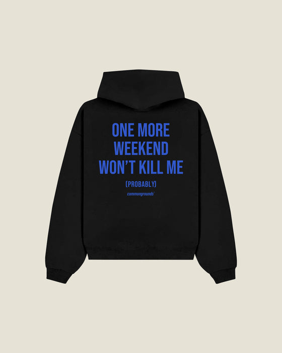 One More Weekend Won't Kill Me (probably) Hoodie