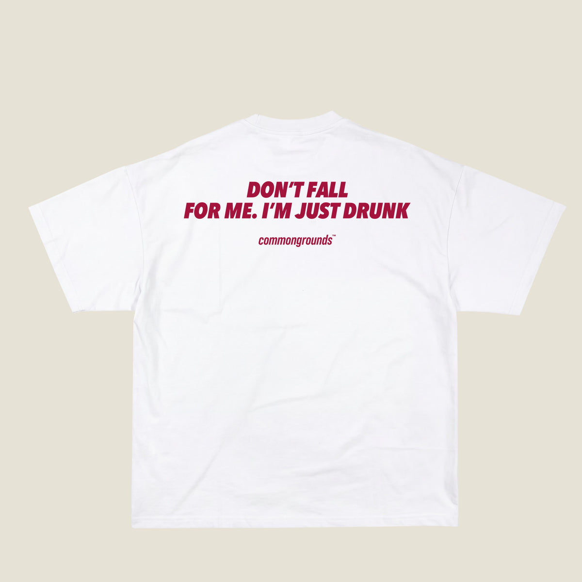 DON'T FALL FOR ME. I'M JUST DRUNK Tee in white, back print