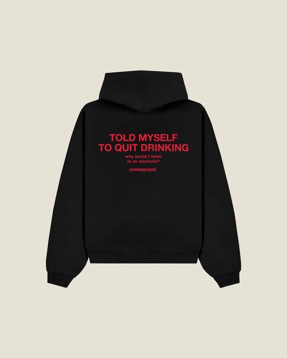 Told Myself To Quit Drinking Why Would I Listen To An Alcoholic? Hoodie