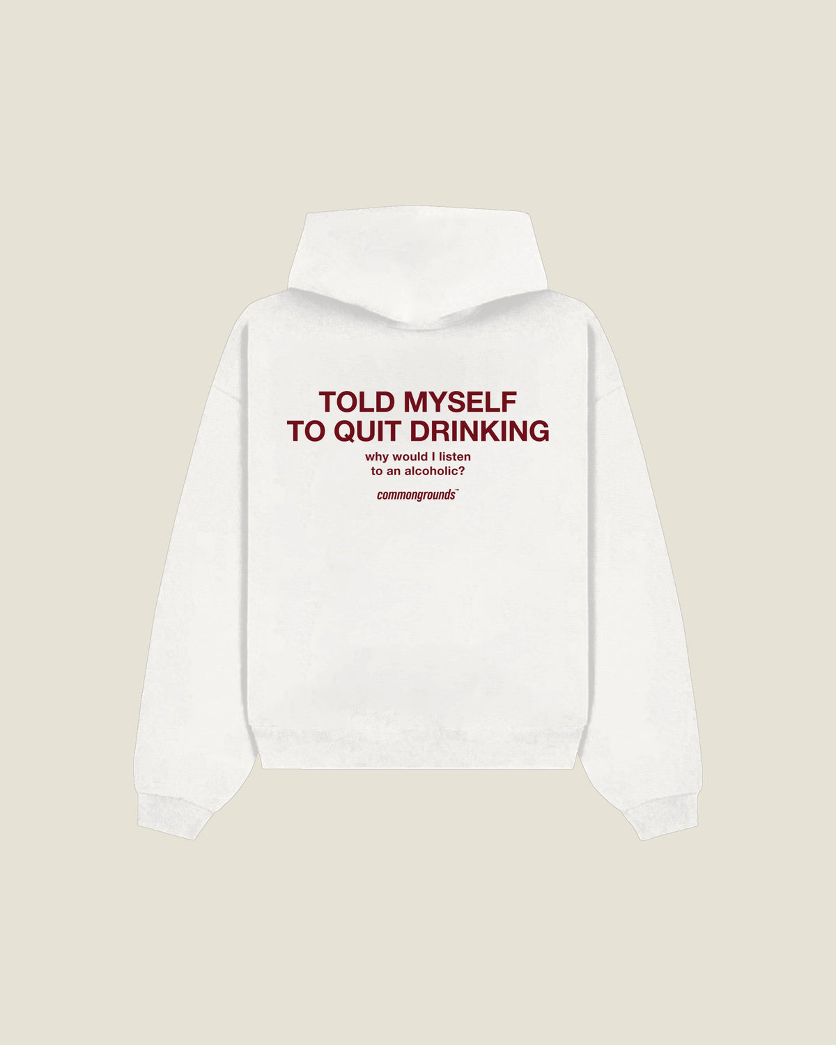 Told Myself To Quit Drinking Why Would I Listen To An Alcoholic? Hoodie in white, back print