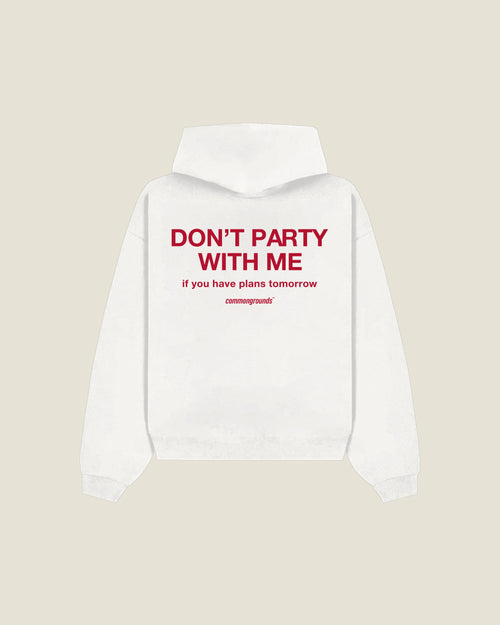Don't Party With Me If You Have Plans Tomorrow Hoodie in white, back print