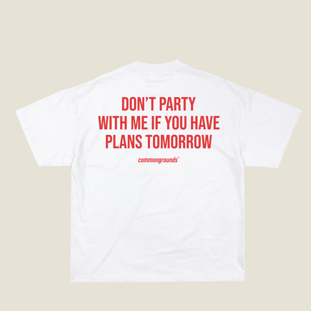 DON'T PARTY WITH ME IF YOU HAVE PLANS TOMORROW Tee in white, back print
