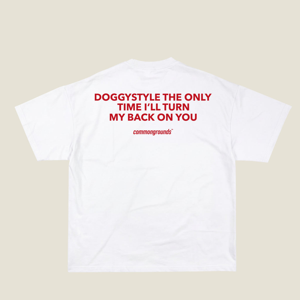 DOGGYSTYLE THE ONLY TIME I'LL TURN MY BACK ON YOU Tee in white, back print