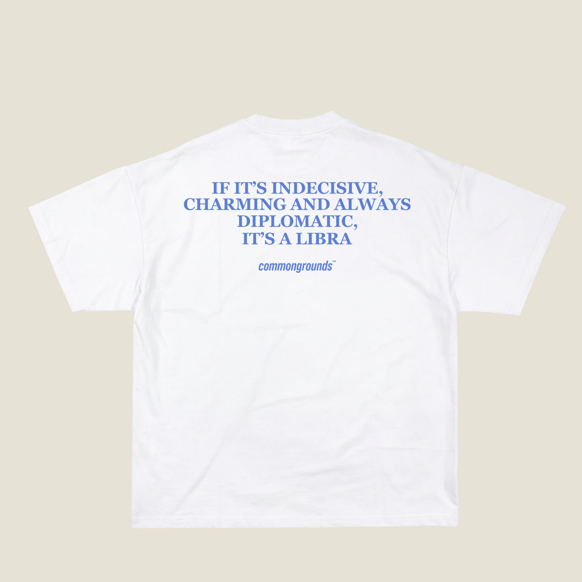 IF IT'S INDECISIVE, CHARMING AND ALWAYS DIPLOMATIC, IT'S A LIBRA Tee in white, back print