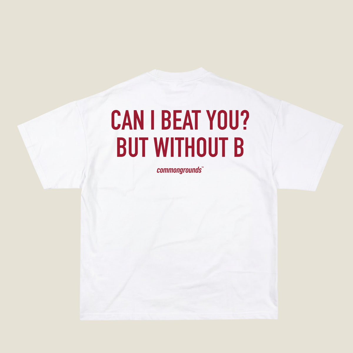 CAN I BEAT YOU? BUT WITHOUT B Tee in white, back print