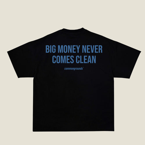 BIG MONEY NEVER COMES CLEAN Tee in black, back print