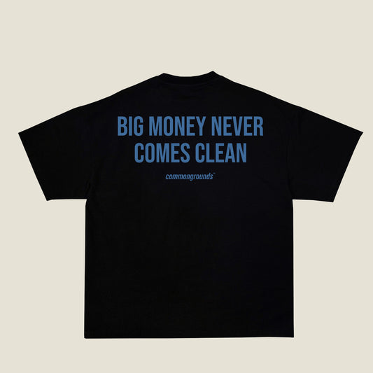 BIG MONEY NEVER COMES CLEAN Tee in black, back print