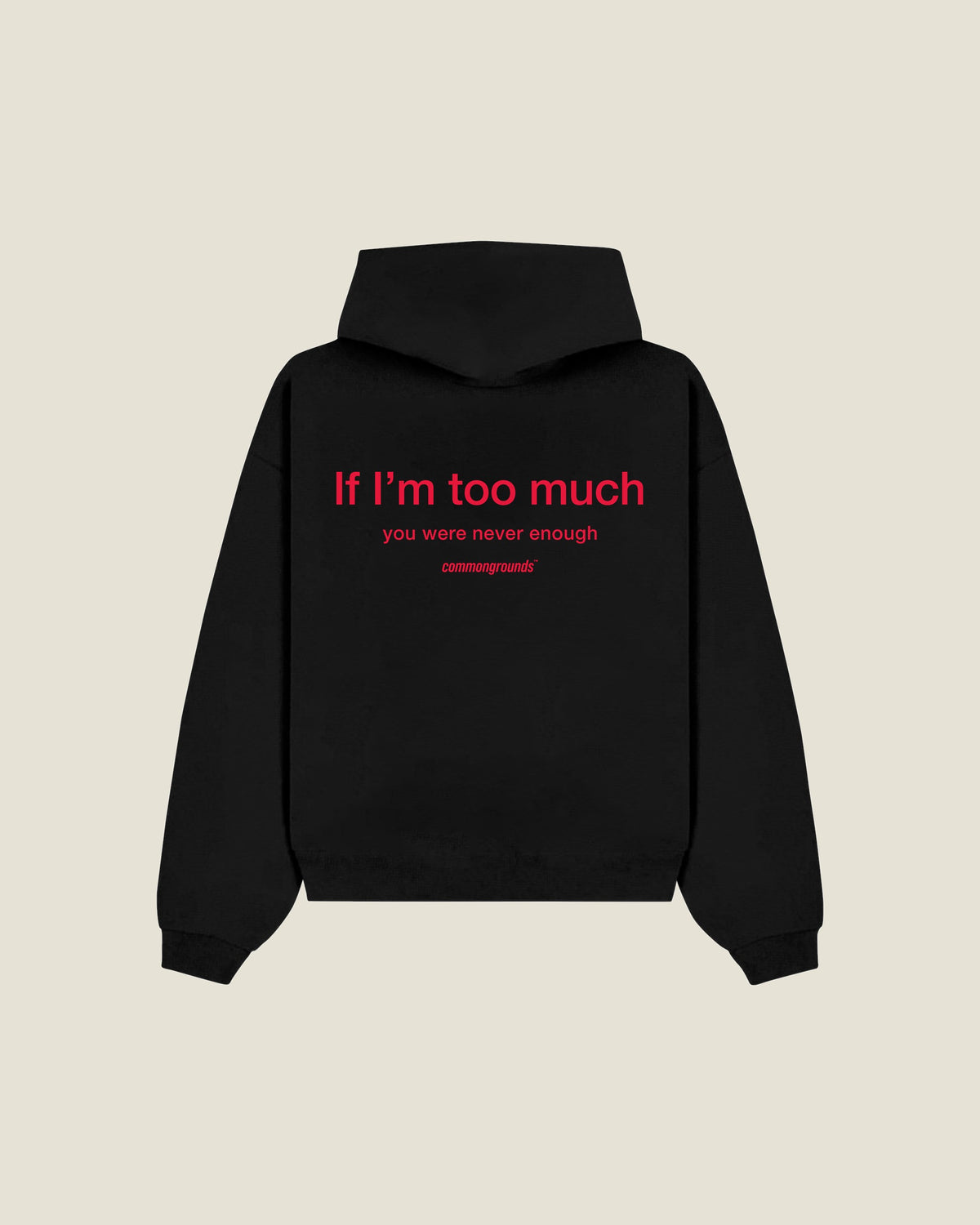If I'm Too Much You Were Never Enough Hoodie in black, back print