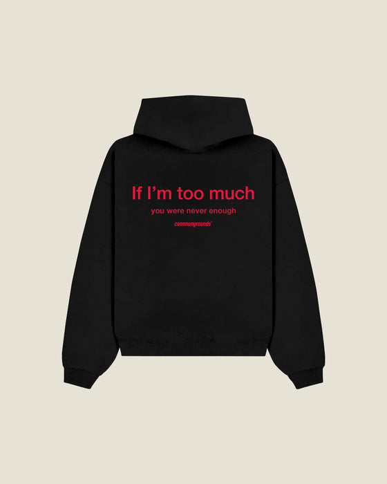 If I'm Too Much You Were Never Enough Hoodie
