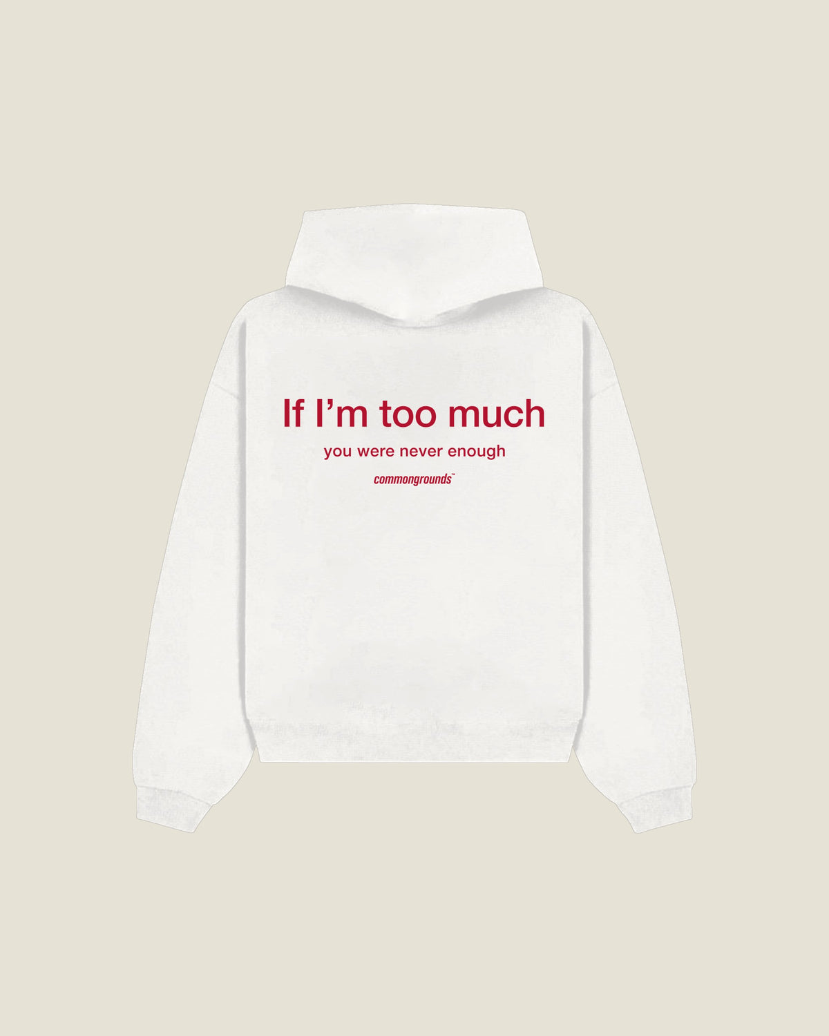 If I'm Too Much You Were Never Enough Hoodie in white, back print