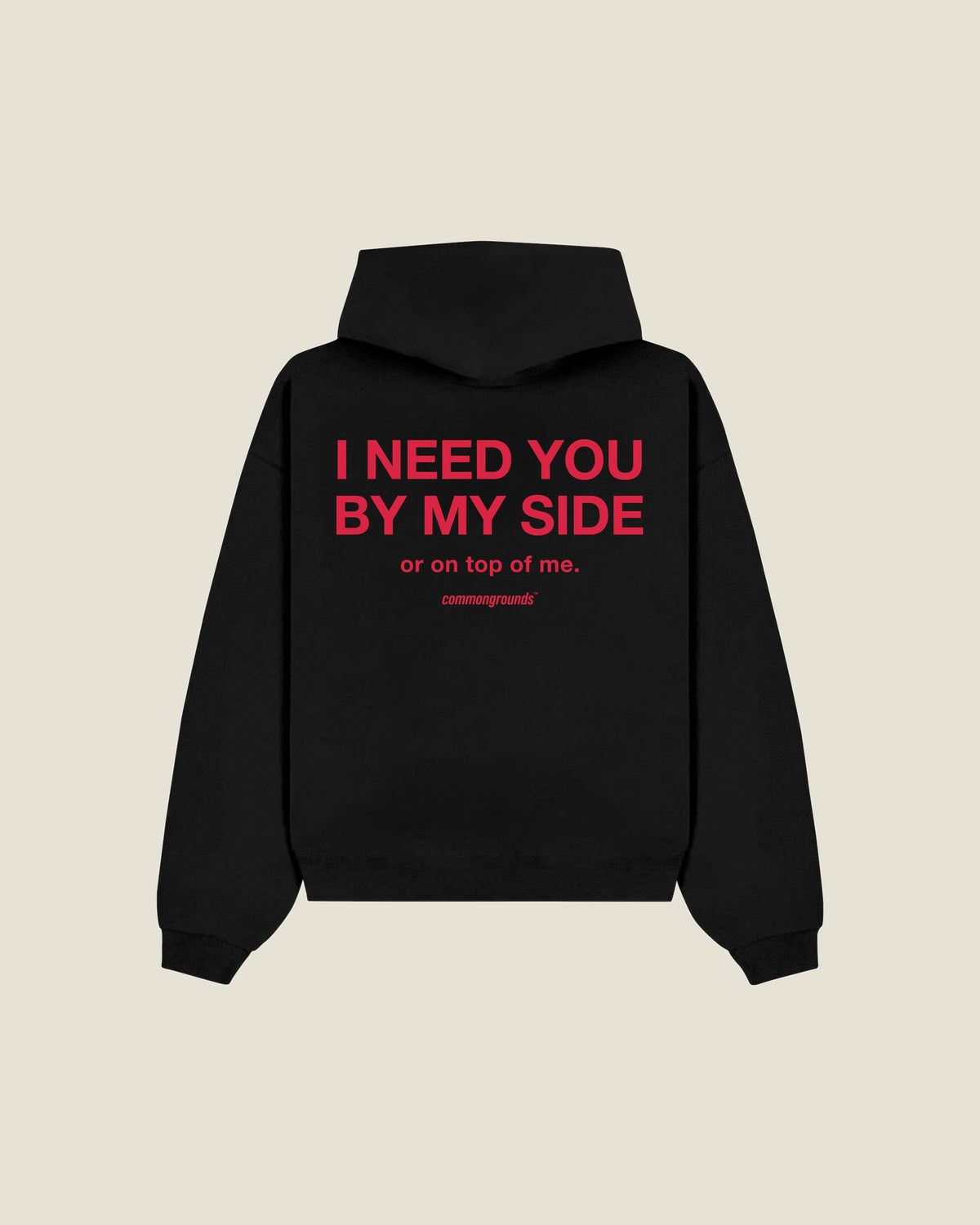 I Need You By My Side Or On Top Of Me Hoodie in black, back print