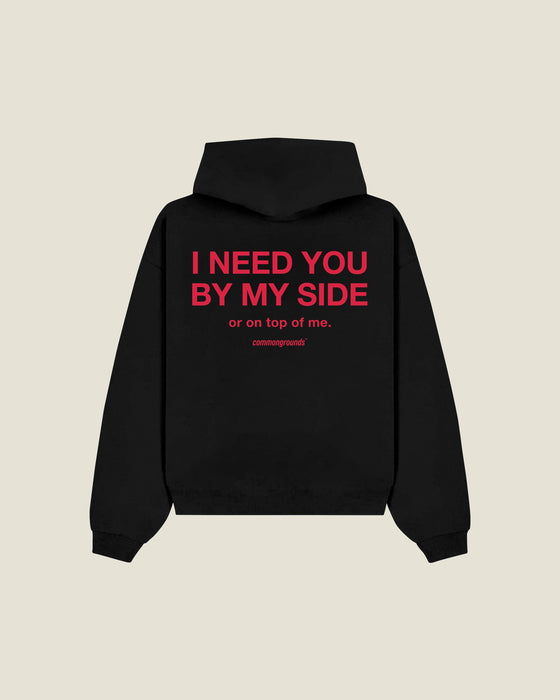 I Need You By My Side Or On Top Of Me Hoodie