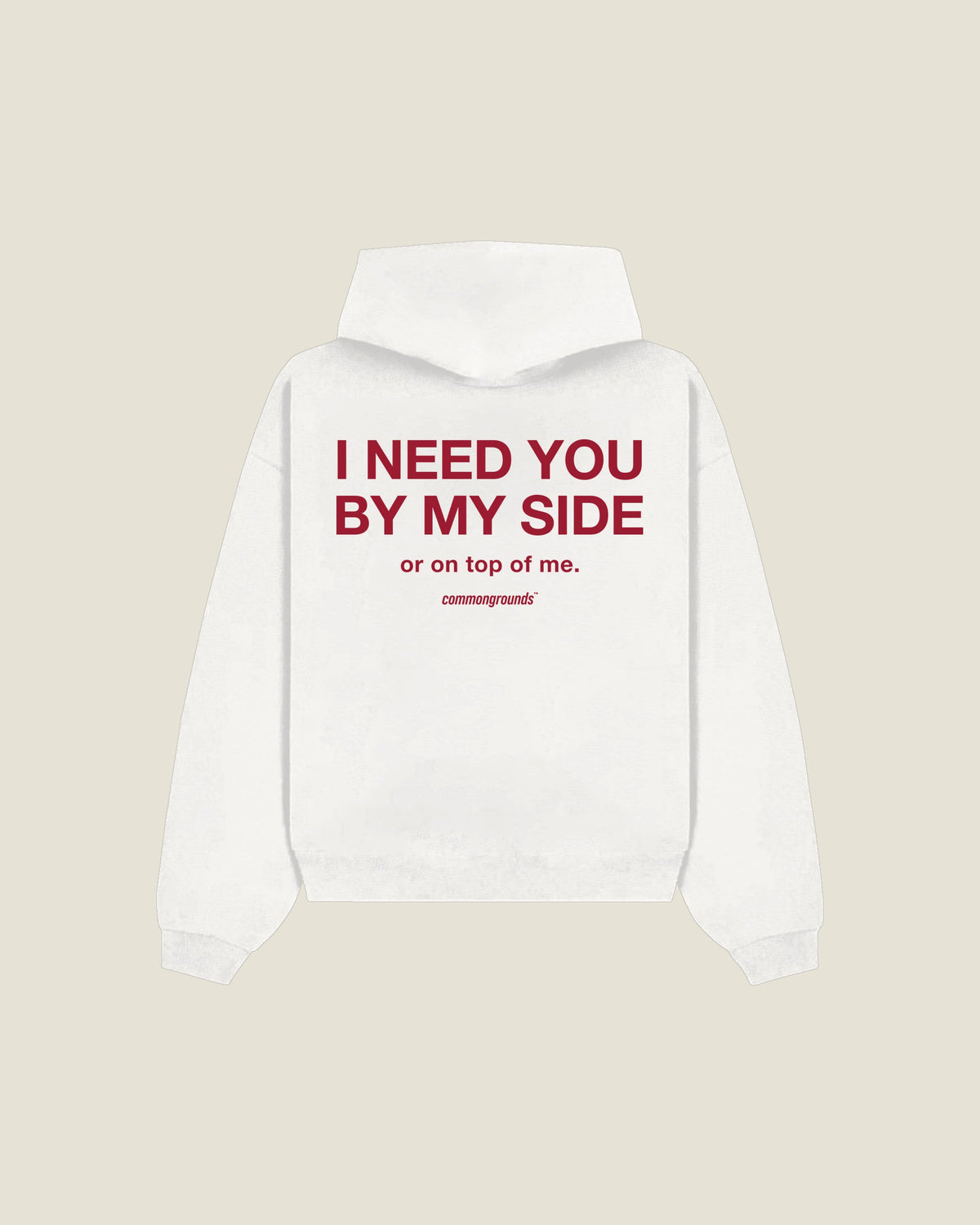 I Need You By My Side Or On Top Of Me Hoodie in white, back print