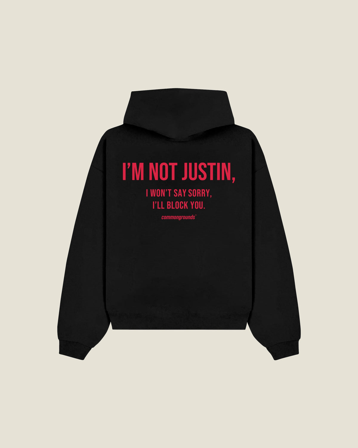 I'm Not Justin, I Won't Say Sorry, I'll Block You Hoodie in black, back print
