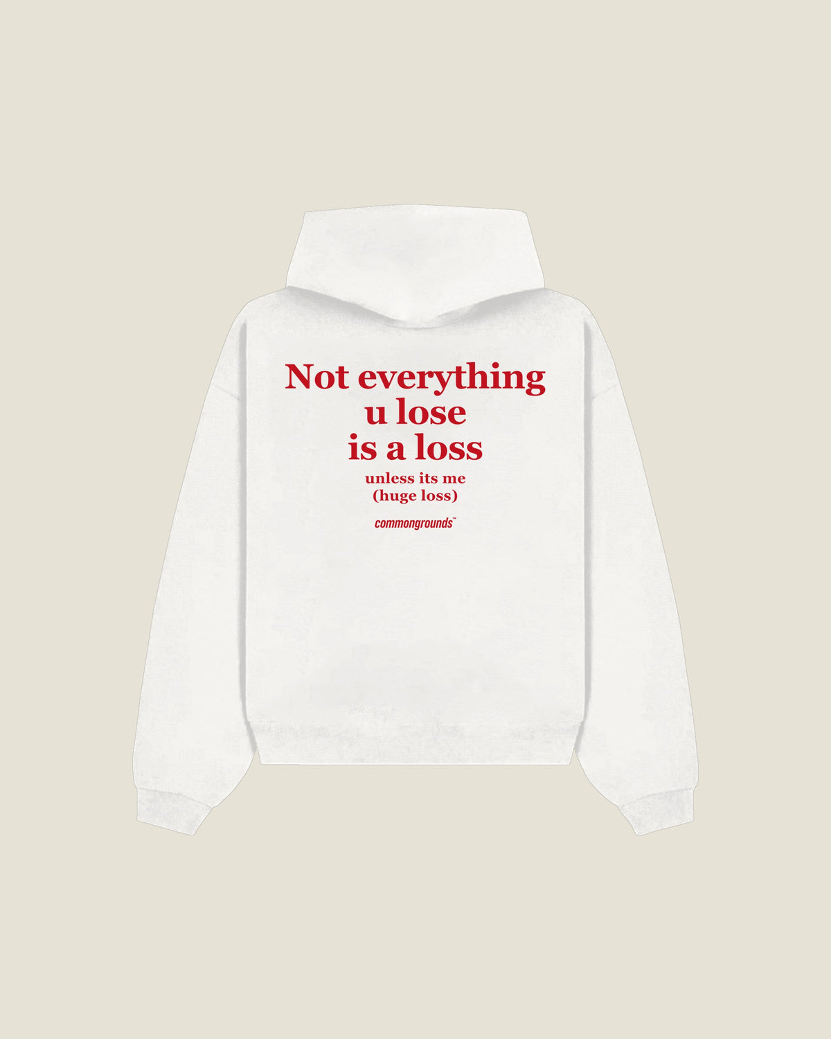 Not Everything U Lose Is A Loss Unless Its Me (huge Loss) Hoodie in white, back print