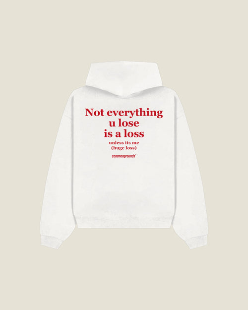 Not Everything U Lose Is A Loss Unless Its Me (huge Loss) Hoodie in white, back print