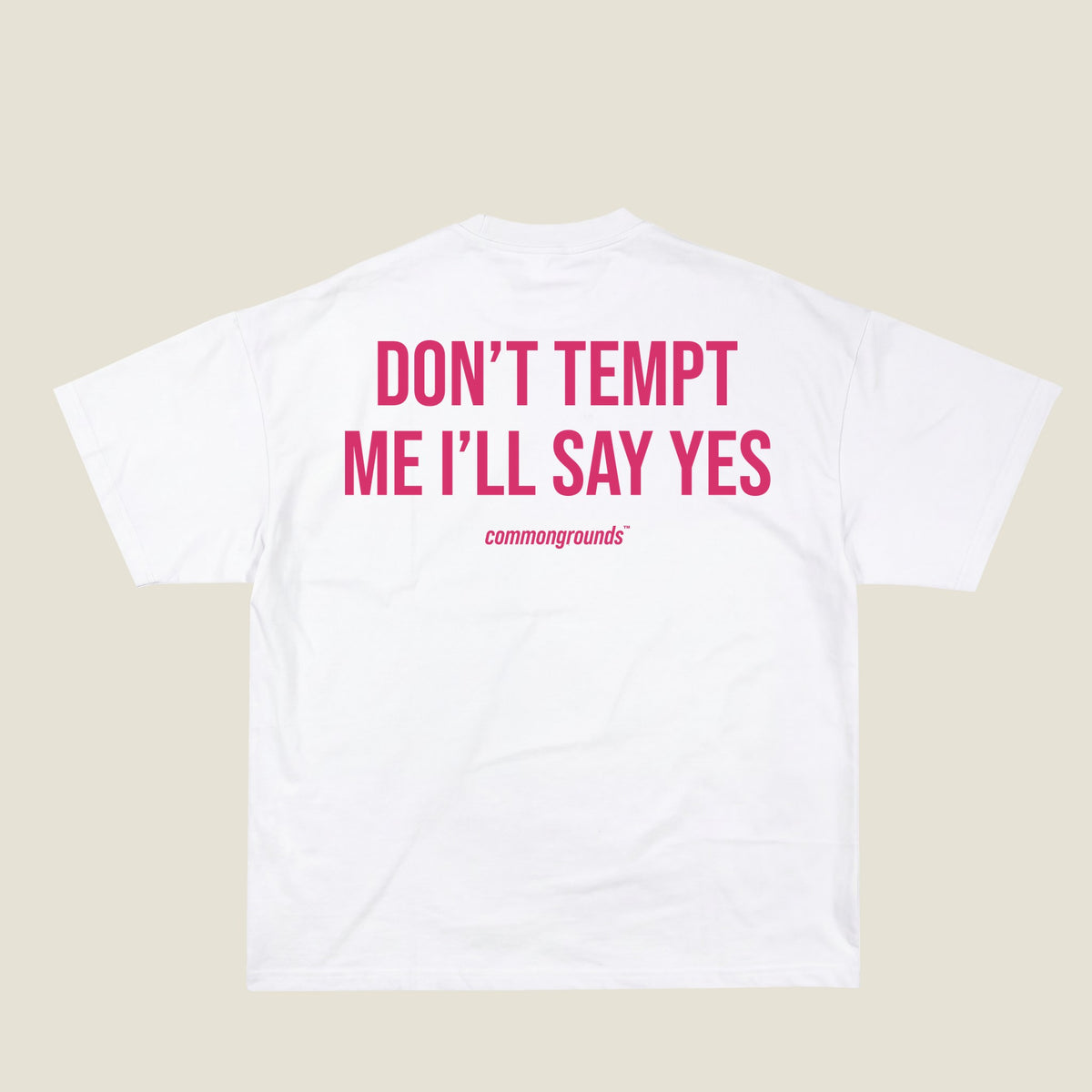 DON'T TEMPT ME I'LL SAY YES Tee in white, back print