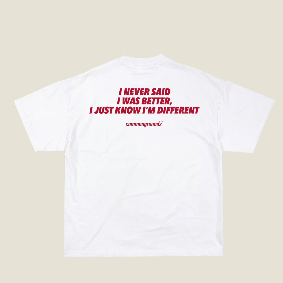 I NEVER SAID I WAS BETTER, I JUST KNOW I'M DIFFERENT Tee in white, back print