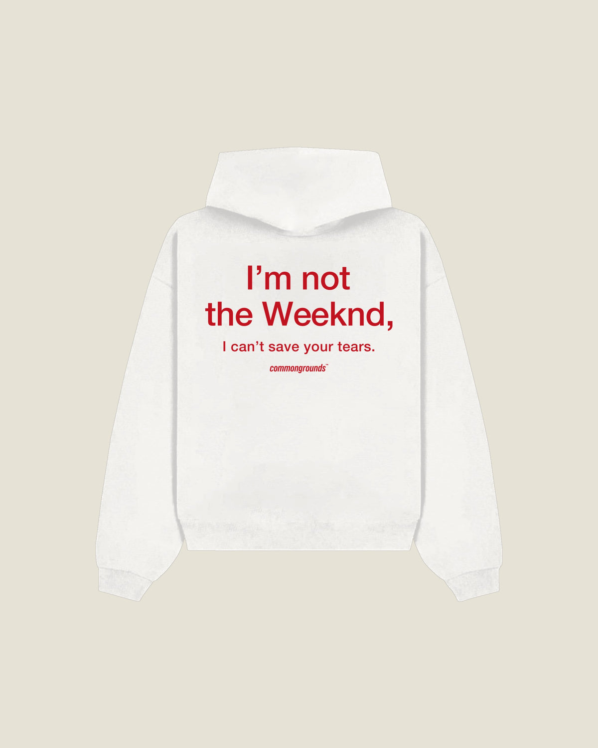 I'm Not The Weeknd, I Can't Save Your Tears Hoodie in white, back print