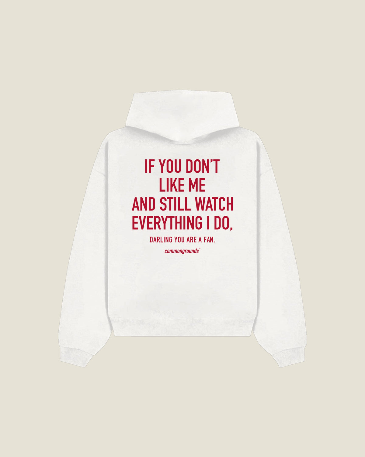 If You Don't Like Me And Still Watch Everything I Do, Darling You Are A Fan Hoodie in white, back print