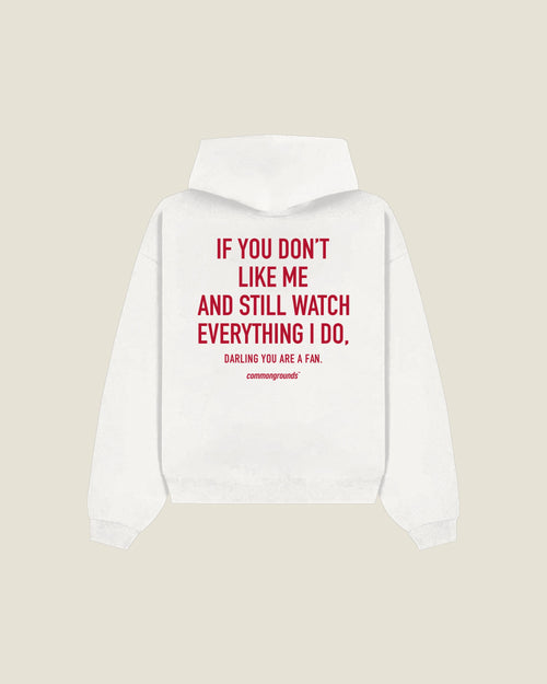 If You Don't Like Me And Still Watch Everything I Do, Darling You Are A Fan Hoodie in white, back print