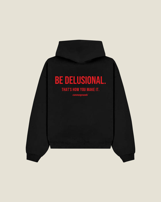Be Delusional. That's How You Make It Hoodie