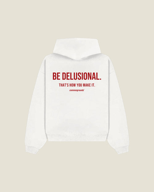 Be Delusional. That's How You Make It Hoodie in white, back print