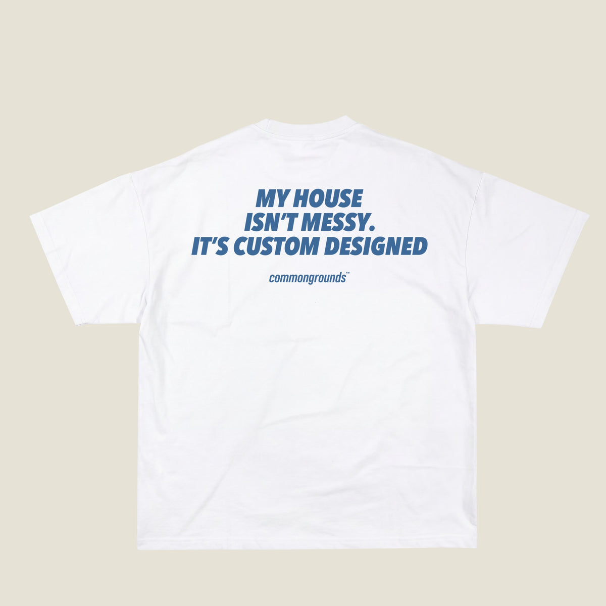 MY HOUSE ISN'T MESSY. IT'S CUSTOM DESIGNED Tee in white, back print