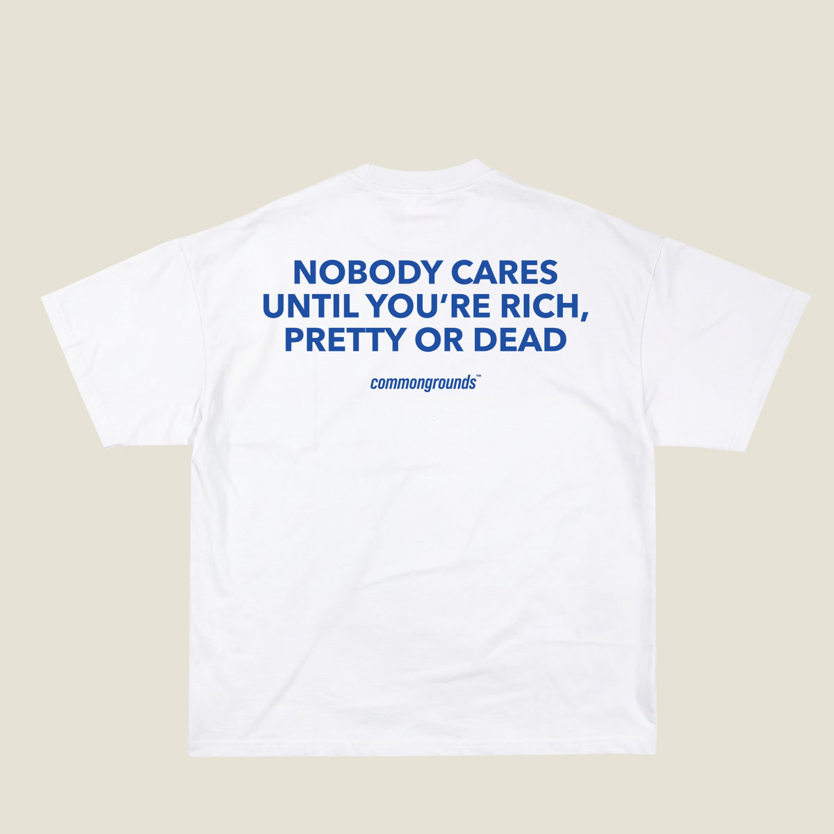 NOBODY CARES UNTIL YOU'RE RICH, PRETTY OR DEAD Tee in white, back print