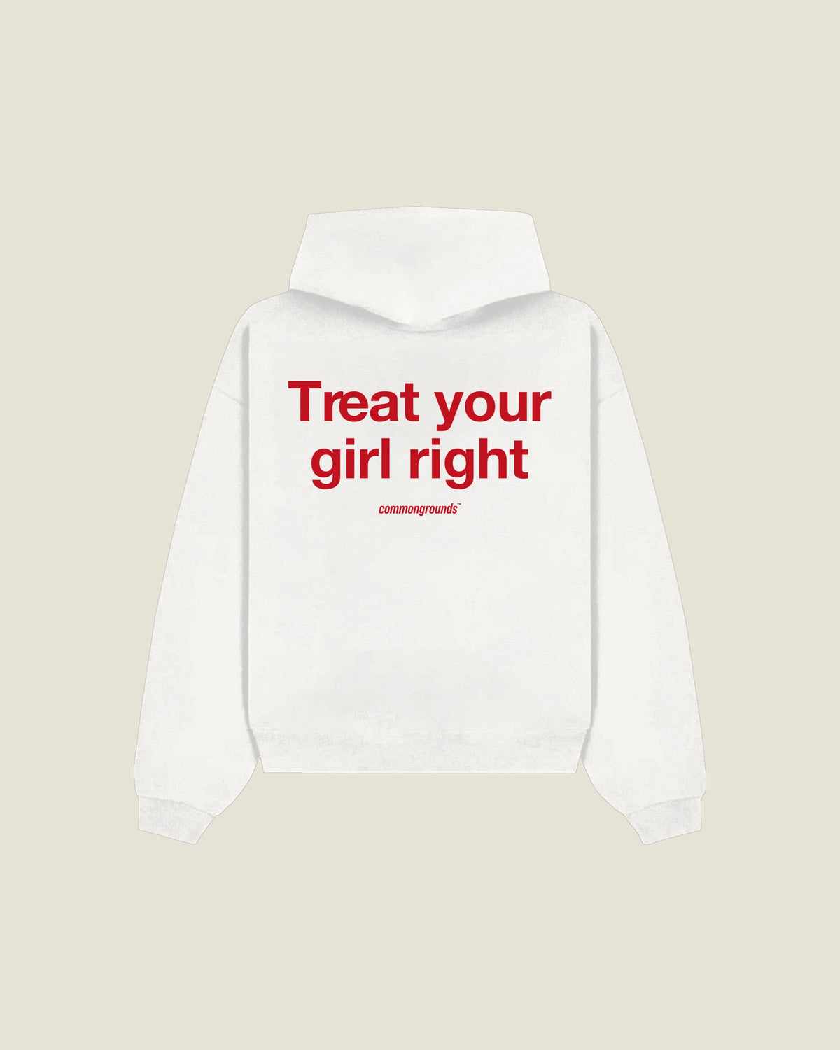 Treat Your Girl Right Hoodie in white, back print