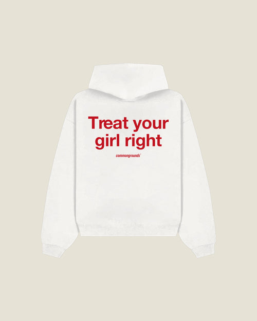 Treat Your Girl Right Hoodie in white, back print