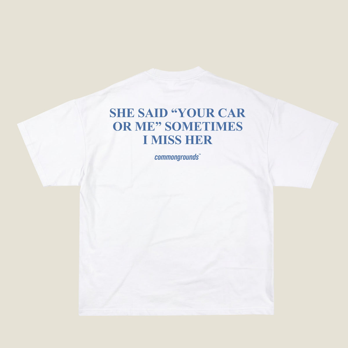 SHE SAID “YOUR CAR OR ME” SOMETIMES I MISS HER Tee in white, back print