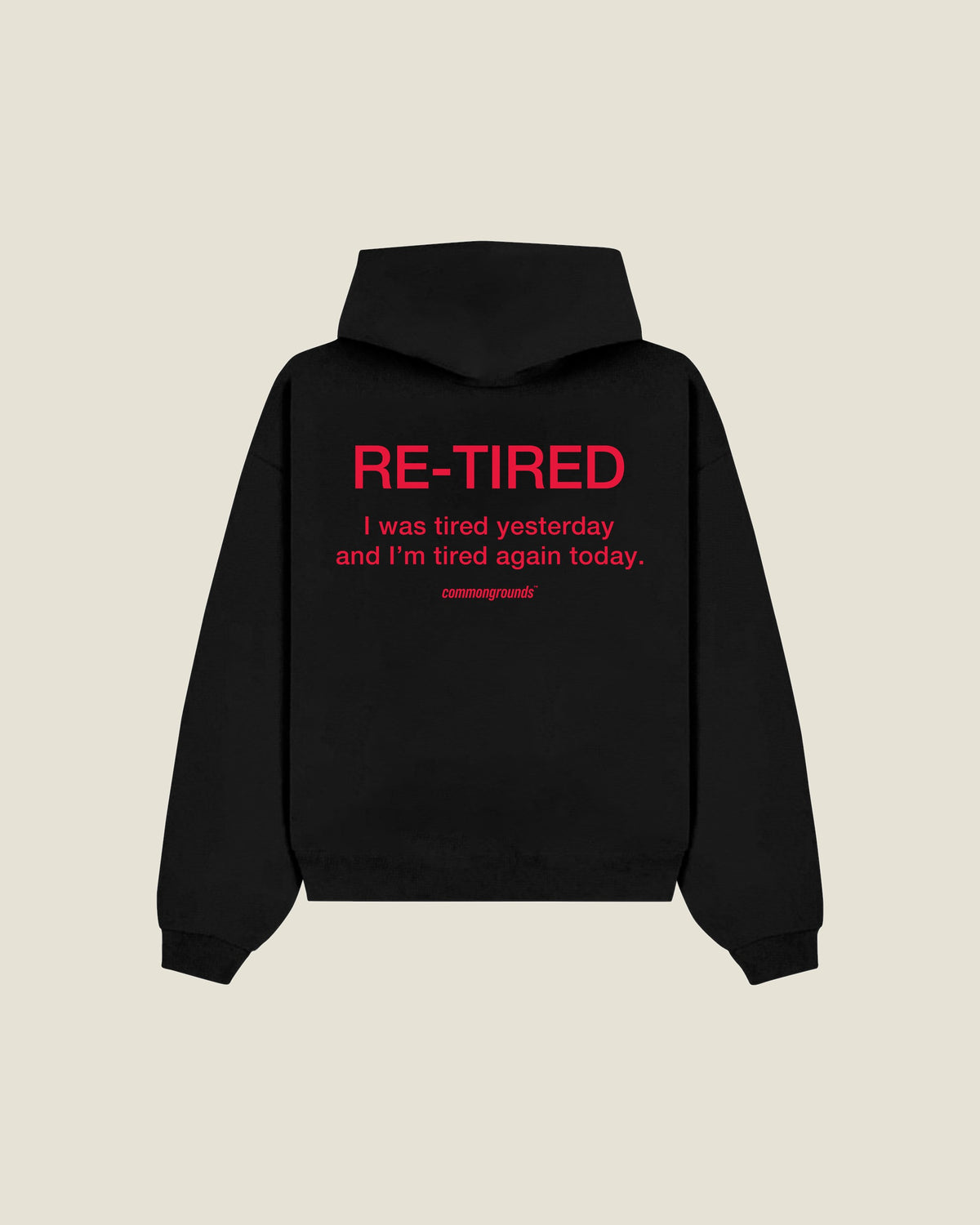 Re-tired I Was Tired Yesterday And I'm Tired Again Today Hoodie in black, back print