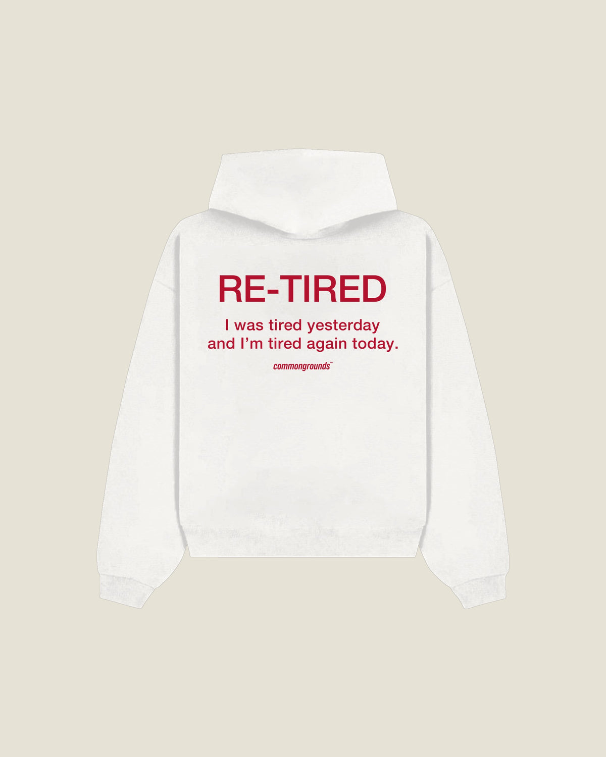 Re-tired I Was Tired Yesterday And I'm Tired Again Today Hoodie in white, back print