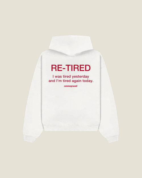 Re-tired I Was Tired Yesterday And I'm Tired Again Today Hoodie in white, back print