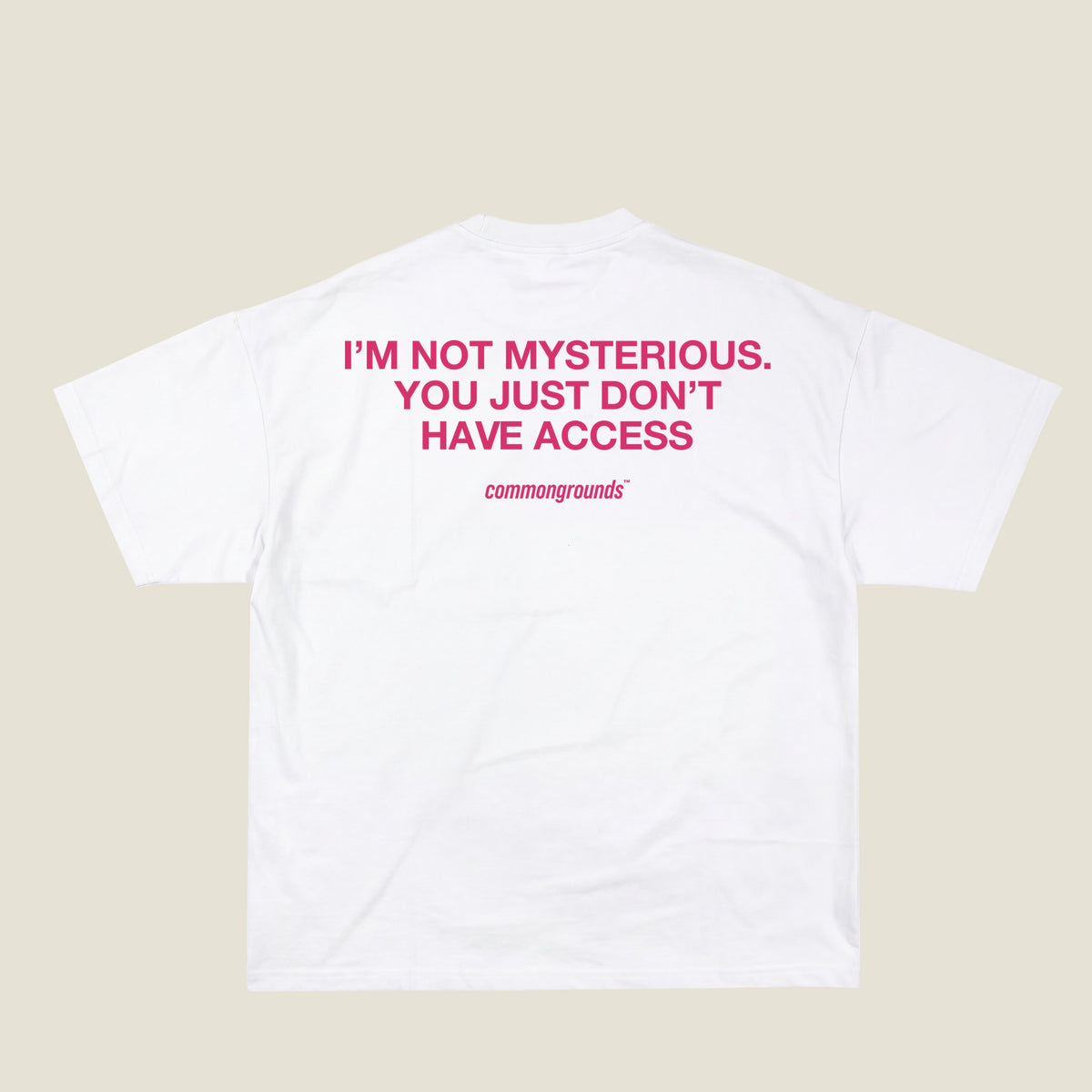 I'M NOT MYSTERIOUS. YOU JUST DON'T HAVE ACCESS Tee in white, back print