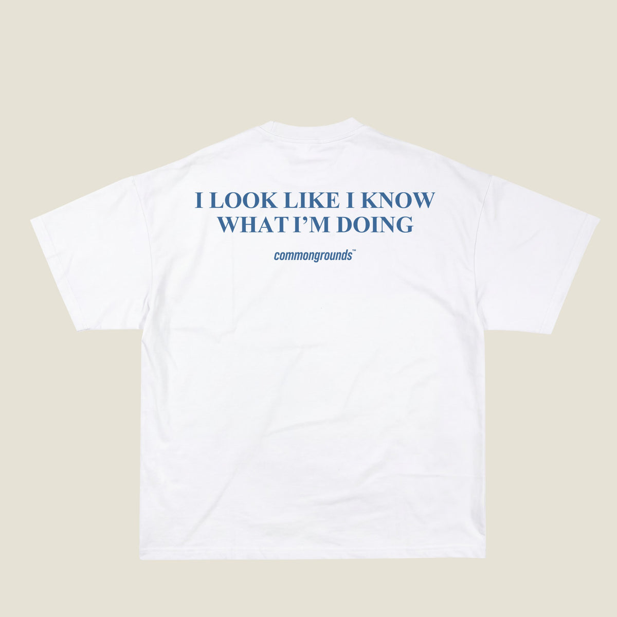 I LOOK LIKE I KNOW WHAT I'M DOING Tee in white, back print
