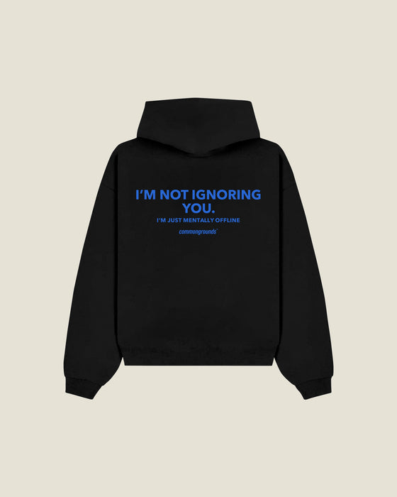 I'm Not Ignoring You. I'm Just Mentally Offline Hoodie
