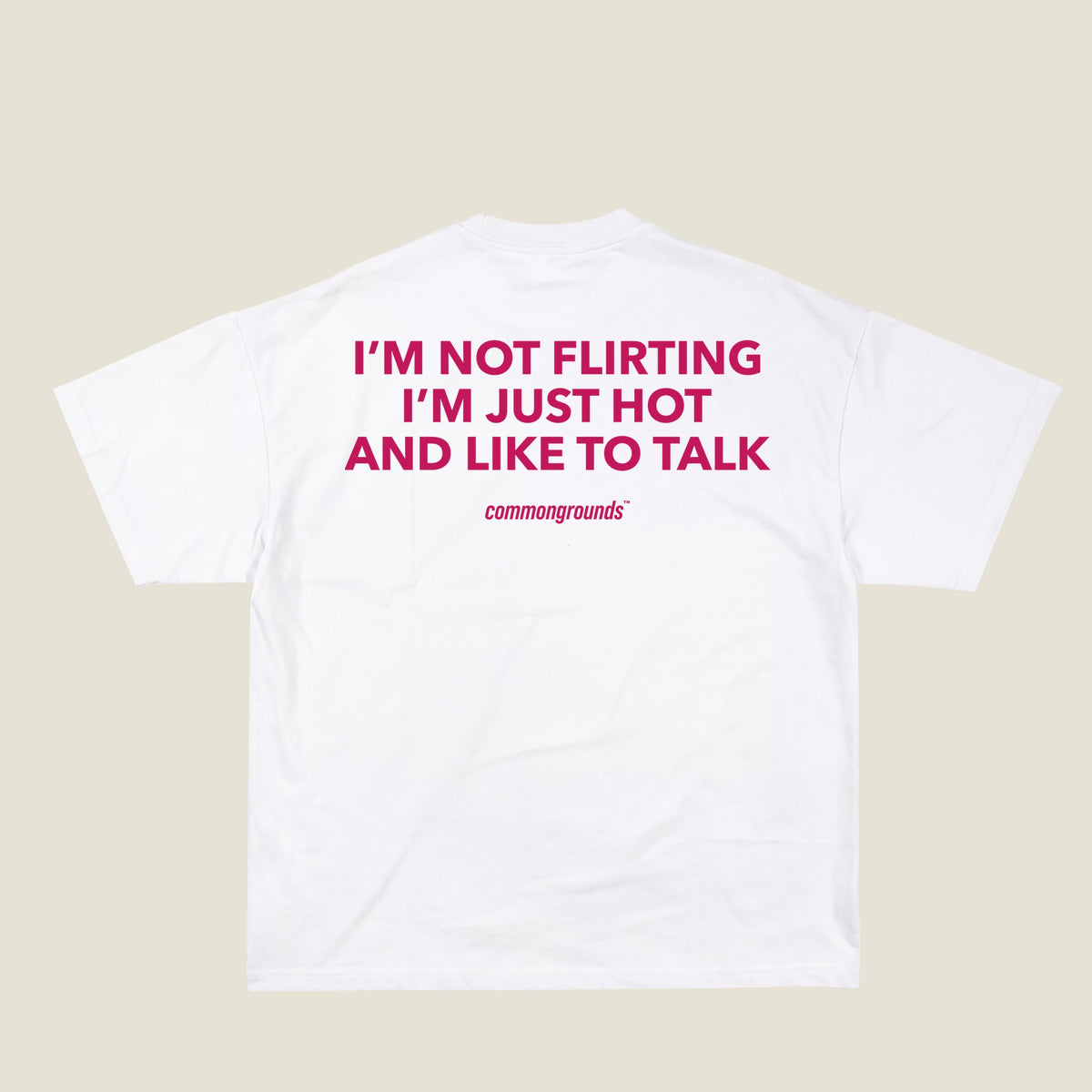 I'M NOT FLIRTING I'M JUST HOT AND LIKE TO TALK Tee in white, back print