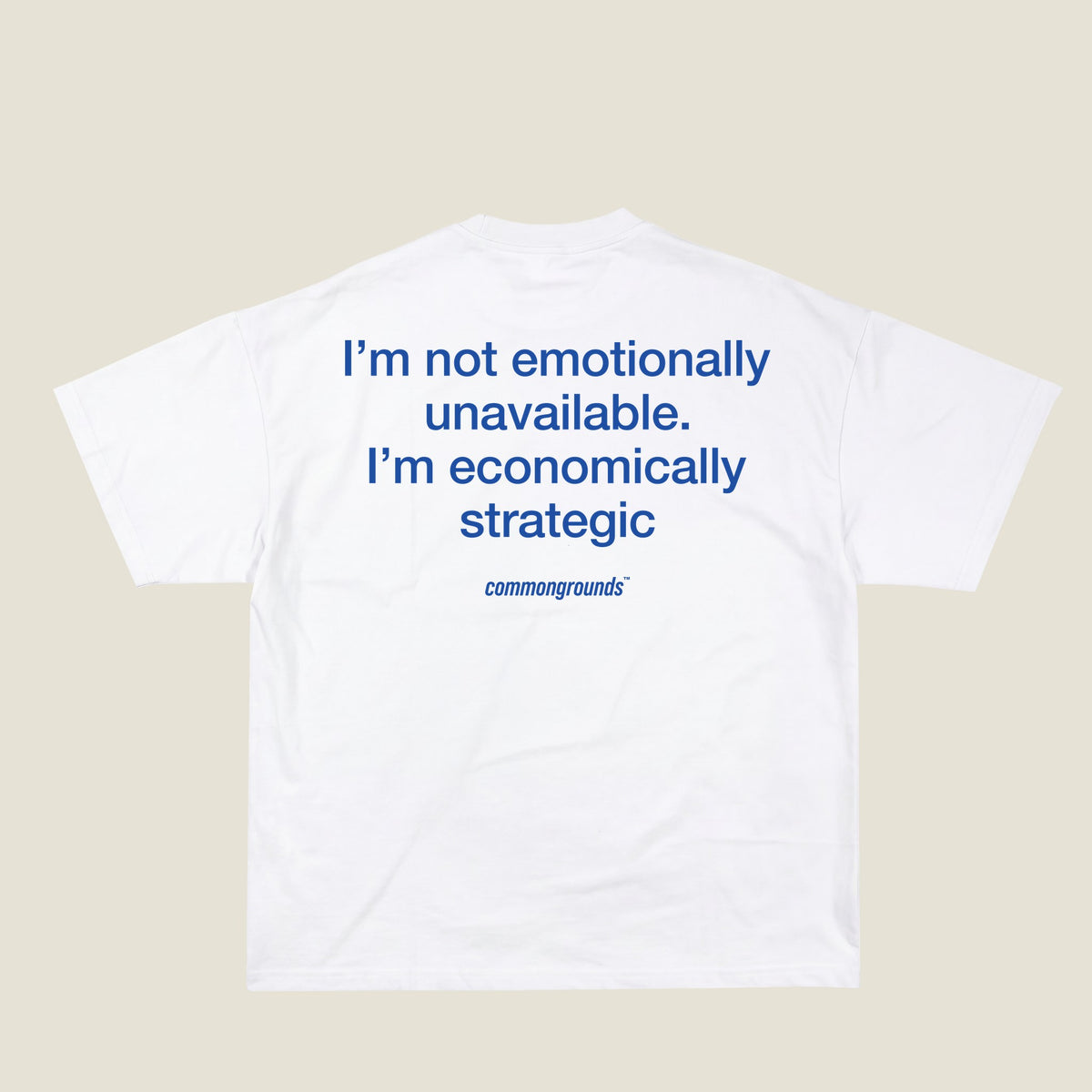 I'M NOT EMOTIONALLY UNAVAILABLE. I'M ECONOMICALLY STRATEGIC Tee in white, back print