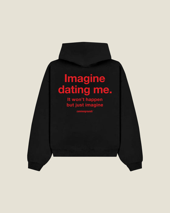 Imagine Dating Me. It Won't Happen But Just Imagine Hoodie